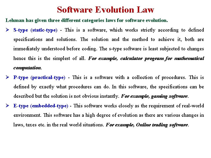 Software Evolution Law Lehman has given three different categories laws for software evolution. Ø