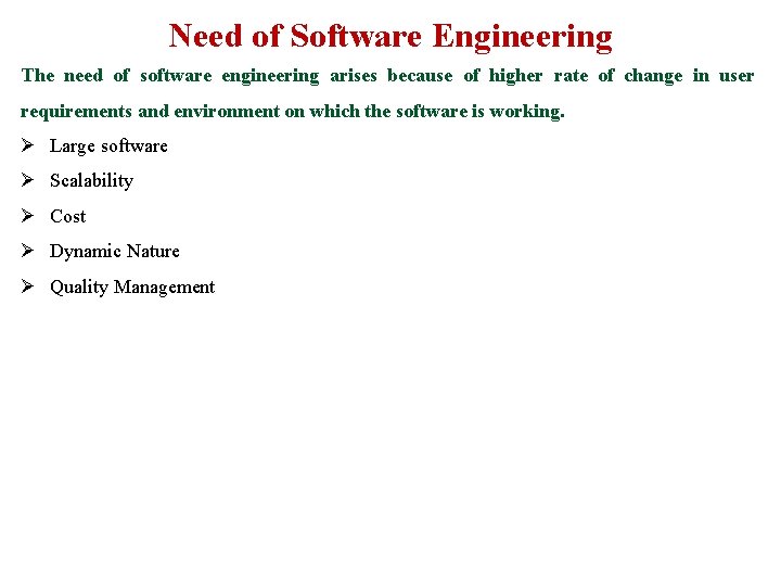 Need of Software Engineering The need of software engineering arises because of higher rate