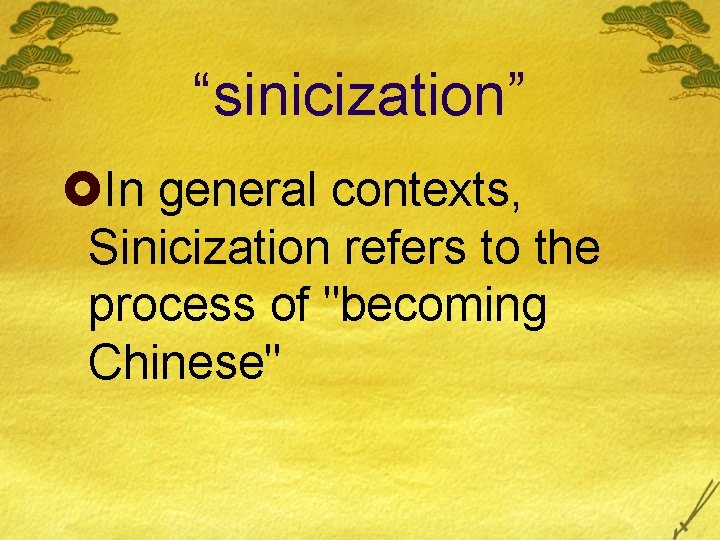 “sinicization” £In general contexts, Sinicization refers to the process of "becoming Chinese" 