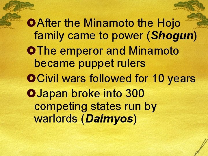 £After the Minamoto the Hojo family came to power (Shogun) £The emperor and Minamoto