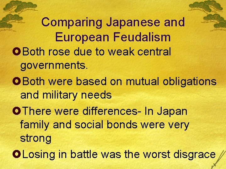 Comparing Japanese and European Feudalism £Both rose due to weak central governments. £Both were