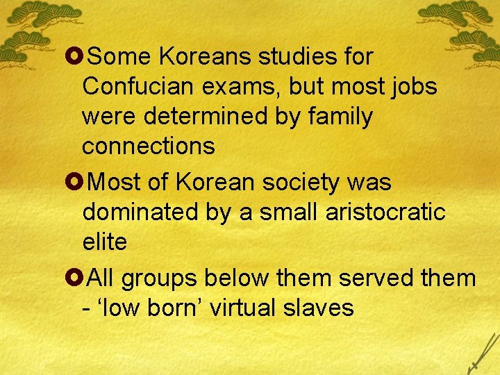 £Some Koreans studies for Confucian exams, but most jobs were determined by family connections