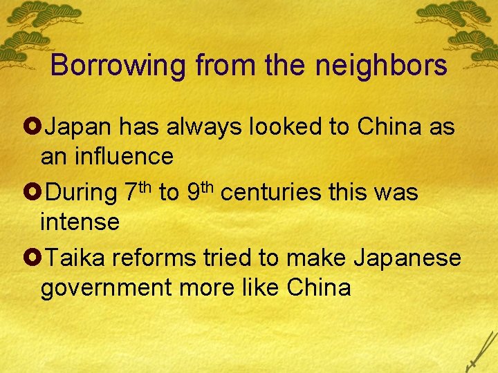 Borrowing from the neighbors £Japan has always looked to China as an influence £During