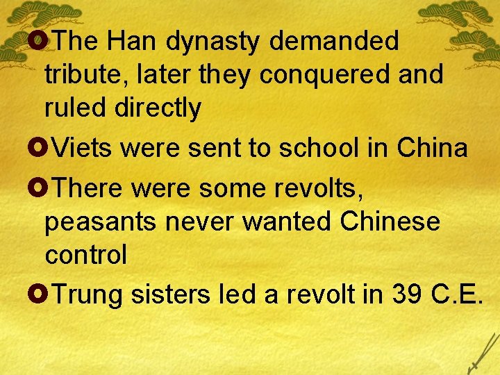 £The Han dynasty demanded tribute, later they conquered and ruled directly £Viets were sent