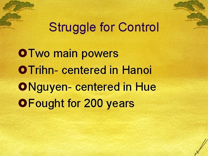 Struggle for Control £Two main powers £Trihn- centered in Hanoi £Nguyen- centered in Hue