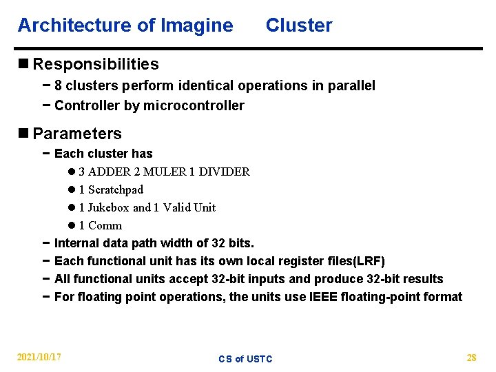 Architecture of Imagine Cluster n Responsibilities − 8 clusters perform identical operations in parallel