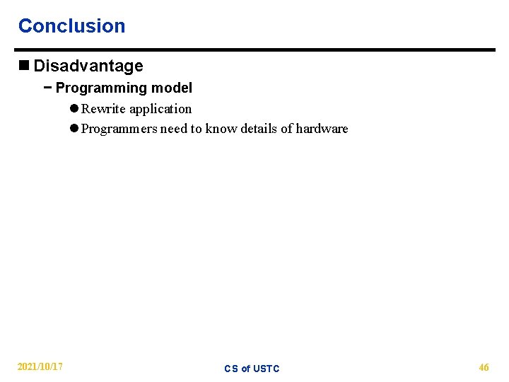 Conclusion n Disadvantage − Programming model l Rewrite application l Programmers need to know