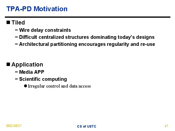 TPA-PD Motivation n Tiled − Wire delay constraints − Difficult centralized structures dominating today’s