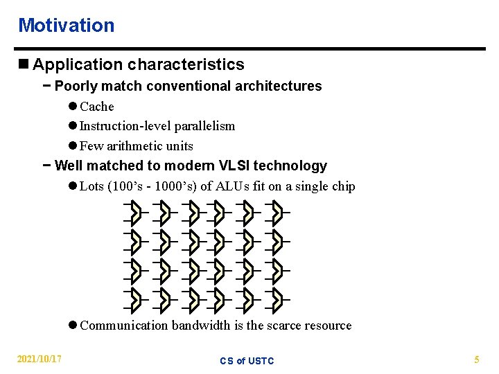 Motivation n Application characteristics − Poorly match conventional architectures l Cache l Instruction-level parallelism