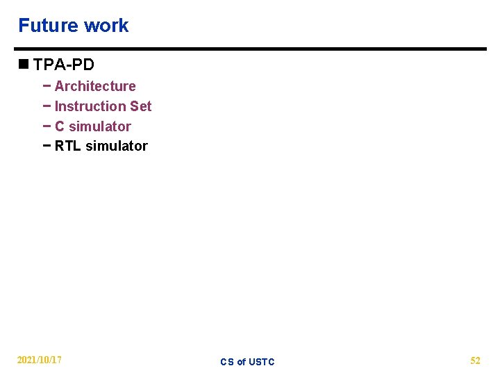 Future work n TPA-PD − Architecture − Instruction Set − C simulator − RTL