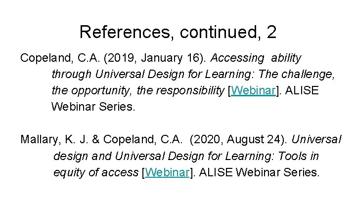 References, continued, 2 Copeland, C. A. (2019, January 16). Accessing ability through Universal Design