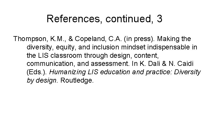 References, continued, 3 Thompson, K. M. , & Copeland, C. A. (in press). Making