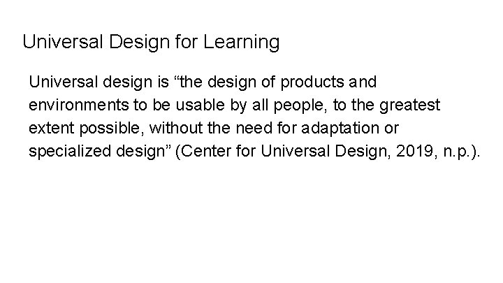 Universal Design for Learning Universal design is “the design of products and environments to