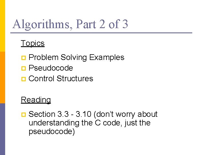 Algorithms, Part 2 of 3 Topics Problem Solving Examples p Pseudocode p Control Structures