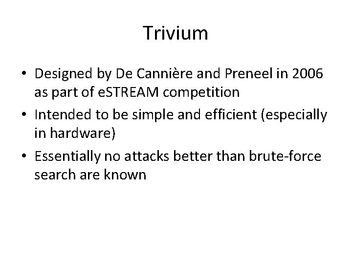 Trivium • Designed by De Cannière and Preneel in 2006 as part of e. Trivium • Designed by De Cannière and Preneel in 2006 as part of e.