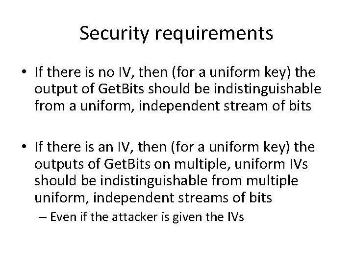 Security requirements • If there is no IV, then (for a uniform key) the Security requirements • If there is no IV, then (for a uniform key) the