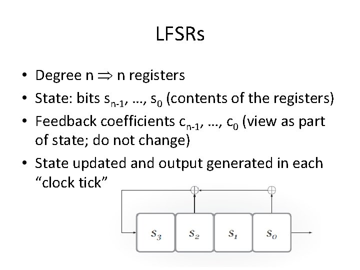 LFSRs • Degree n n registers • State: bits sn-1, …, s 0 (contents LFSRs • Degree n n registers • State: bits sn-1, …, s 0 (contents