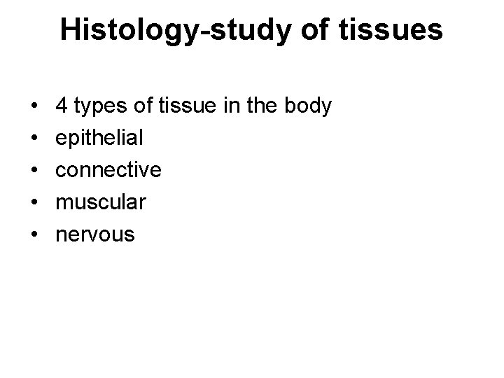 Histology-study of tissues • • • 4 types of tissue in the body epithelial