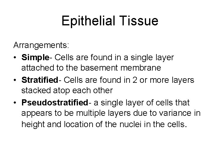 Epithelial Tissue Arrangements: • Simple- Cells are found in a single layer attached to