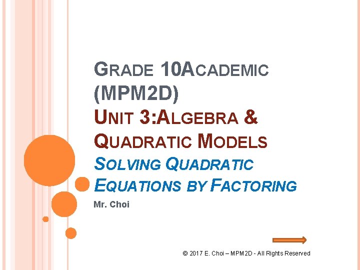 GRADE 10 ACADEMIC (MPM 2 D) UNIT 3: ALGEBRA & QUADRATIC MODELS SOLVING QUADRATIC