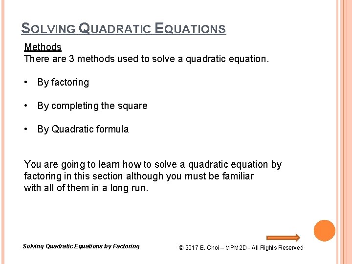 SOLVING QUADRATIC EQUATIONS Methods There are 3 methods used to solve a quadratic equation.
