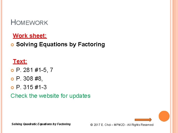 HOMEWORK Work sheet: Solving Equations by Factoring Text: P. 281 #1 -5, 7 P.