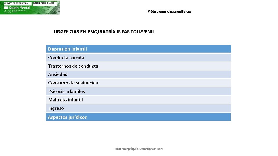 Módulo urgencias psiquiátricas URGENCIAS EN PSIQUIATRÍA INFANTOJUVENIL Depresión infantil Conducta suicida Trastornos de conducta