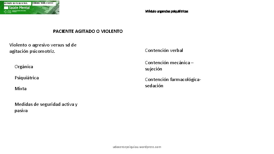 Módulo urgencias psiquiátricas PACIENTE AGITADO O VIOLENTO Violento o agresivo versus sd de agitación