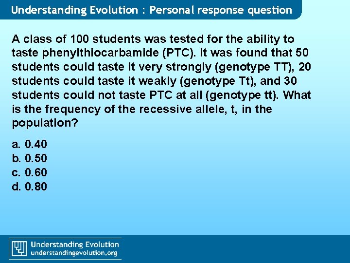 Understanding Evolution : Personal response question A class of 100 students was tested for