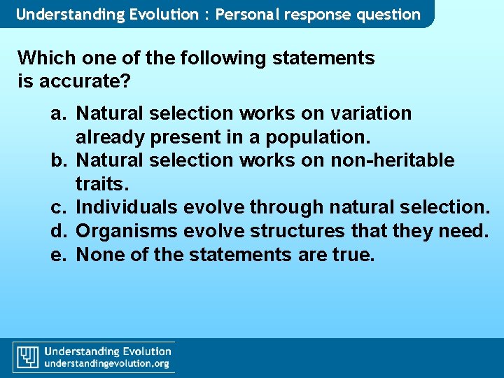 Understanding Evolution : Personal response question Which one of the following statements is accurate?
