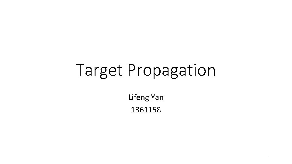 Target Propagation Lifeng Yan 1361158 1 