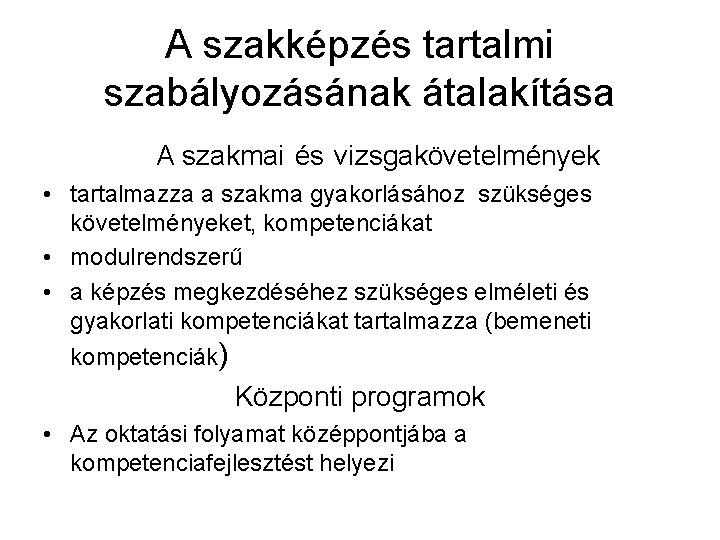 A szakképzés tartalmi szabályozásának átalakítása A szakmai és vizsgakövetelmények • tartalmazza a szakma gyakorlásához