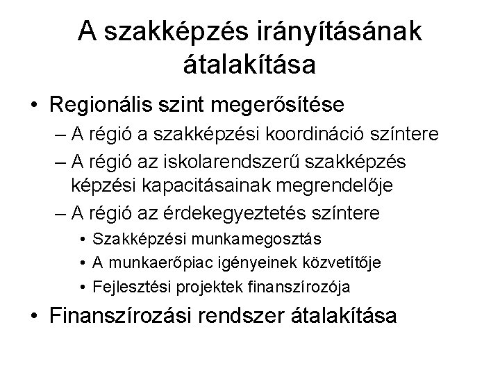 A szakképzés irányításának átalakítása • Regionális szint megerősítése – A régió a szakképzési koordináció