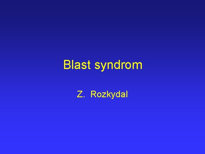 Blast syndrom Z. Rozkydal 