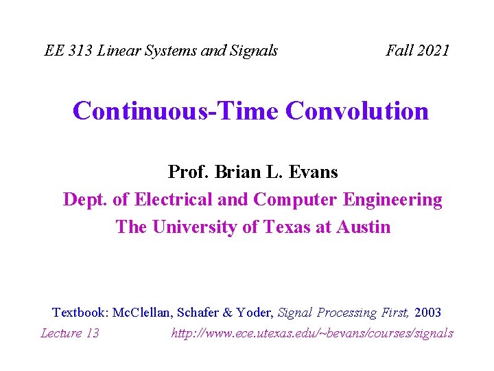 EE 313 Linear Systems and Signals Fall 2021 Continuous-Time Convolution Prof. Brian L. Evans