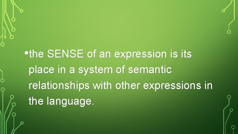 • the SENSE of an expression is its place in a system of