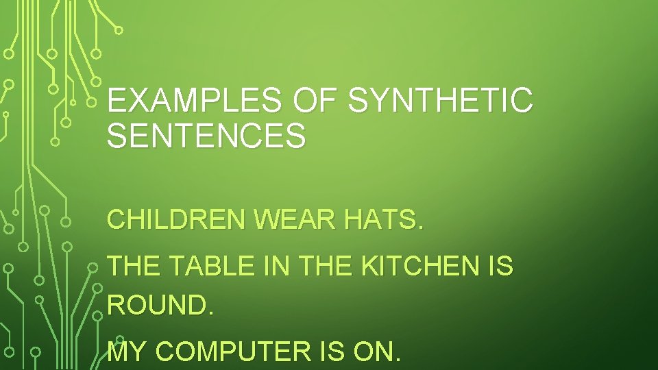 EXAMPLES OF SYNTHETIC SENTENCES CHILDREN WEAR HATS. THE TABLE IN THE KITCHEN IS ROUND.