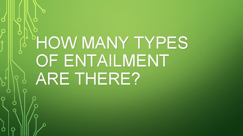 HOW MANY TYPES OF ENTAILMENT ARE THERE? 