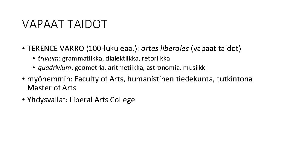 VAPAAT TAIDOT • TERENCE VARRO (100 -luku eaa. ): artes liberales (vapaat taidot) • VAPAAT TAIDOT • TERENCE VARRO (100 -luku eaa. ): artes liberales (vapaat taidot) •