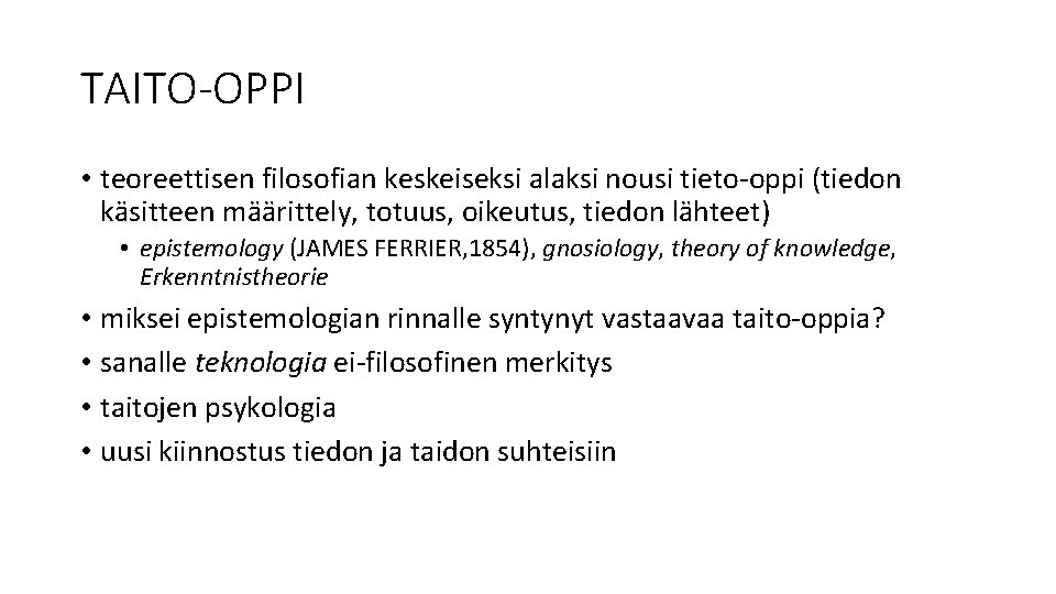 TAITO-OPPI • teoreettisen filosofian keskeiseksi alaksi nousi tieto-oppi (tiedon käsitteen määrittely, totuus, oikeutus, tiedon