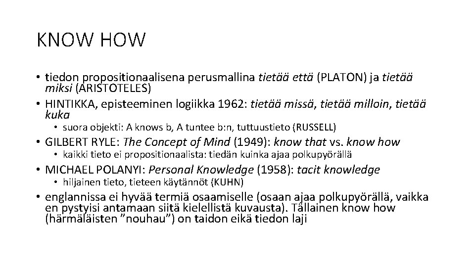 KNOW HOW • tiedon propositionaalisena perusmallina tietää että (PLATON) ja tietää miksi (ARISTOTELES) •