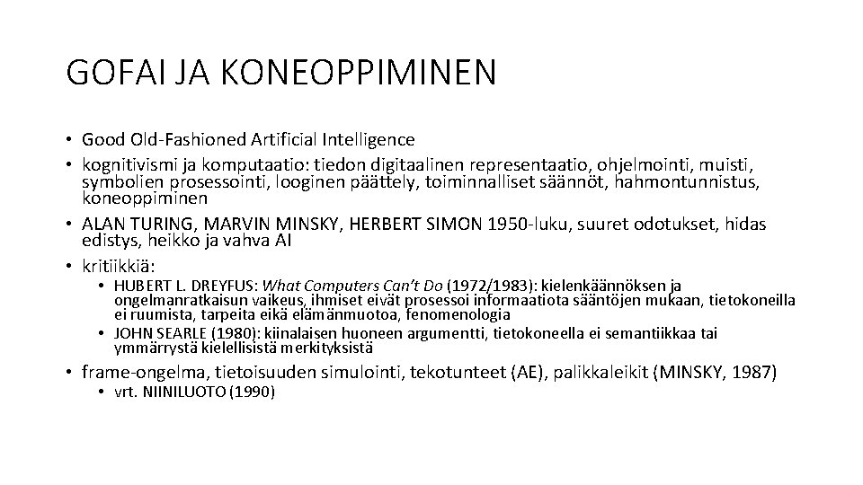 GOFAI JA KONEOPPIMINEN • Good Old-Fashioned Artificial Intelligence • kognitivismi ja komputaatio: tiedon digitaalinen GOFAI JA KONEOPPIMINEN • Good Old-Fashioned Artificial Intelligence • kognitivismi ja komputaatio: tiedon digitaalinen