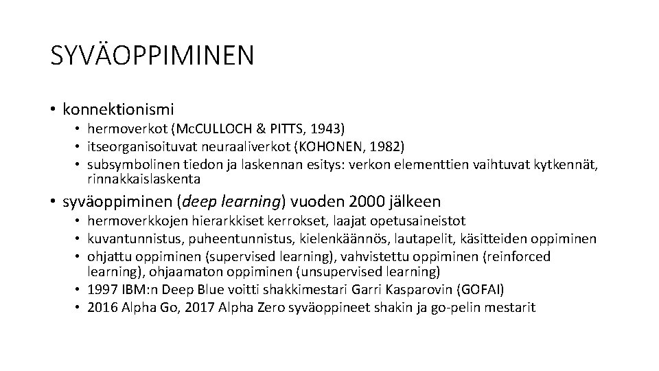 SYVÄOPPIMINEN • konnektionismi • hermoverkot (Mc. CULLOCH & PITTS, 1943) • itseorganisoituvat neuraaliverkot (KOHONEN, SYVÄOPPIMINEN • konnektionismi • hermoverkot (Mc. CULLOCH & PITTS, 1943) • itseorganisoituvat neuraaliverkot (KOHONEN,
