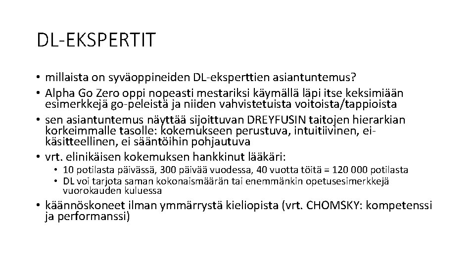 DL-EKSPERTIT • millaista on syväoppineiden DL-eksperttien asiantuntemus? • Alpha Go Zero oppi nopeasti mestariksi DL-EKSPERTIT • millaista on syväoppineiden DL-eksperttien asiantuntemus? • Alpha Go Zero oppi nopeasti mestariksi