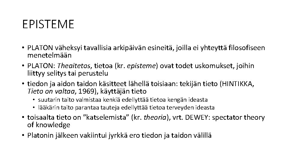 EPISTEME • PLATON väheksyi tavallisia arkipäivän esineitä, joilla ei yhteyttä filosofiseen menetelmään • PLATON: