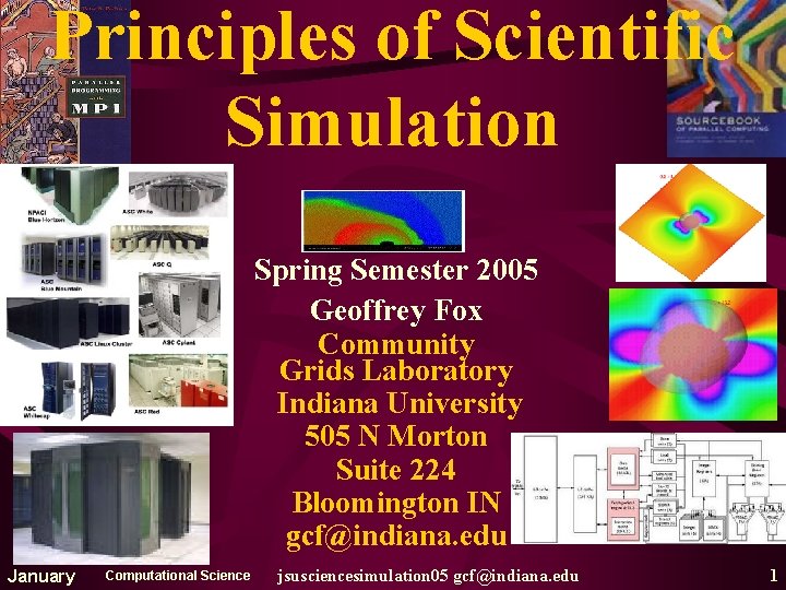 Principles of Scientific Simulation Spring Semester 2005 Geoffrey Fox Community Grids Laboratory Indiana University