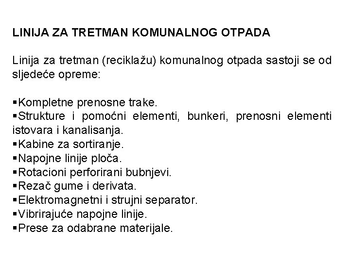 LINIJA ZA TRETMAN KOMUNALNOG OTPADA Linija za tretman (reciklažu) komunalnog otpada sastoji se od