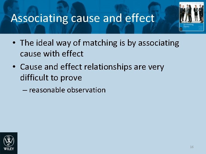 Associating cause and effect • The ideal way of matching is by associating cause