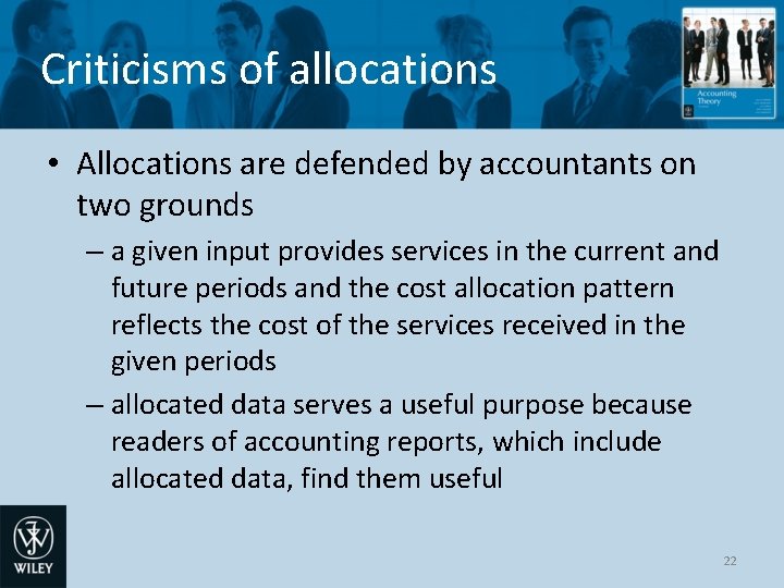 Criticisms of allocations • Allocations are defended by accountants on two grounds – a