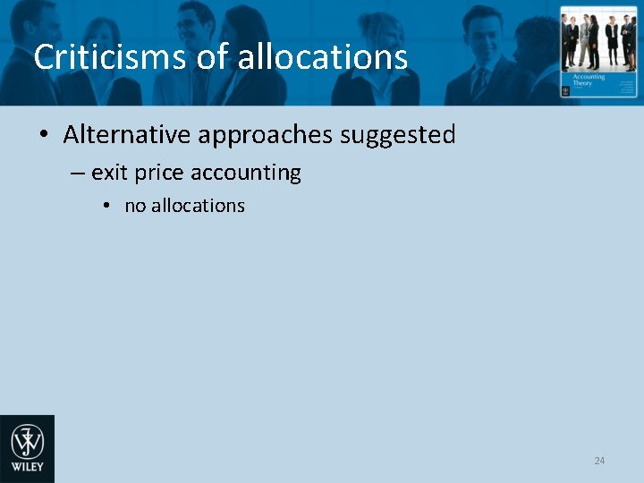 Criticisms of allocations • Alternative approaches suggested – exit price accounting • no allocations